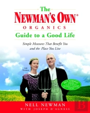 The Newman'S Own Organics Guide To A Good Life