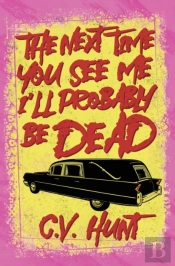 The Next Time You See Me I'Ll Probably Be Dead