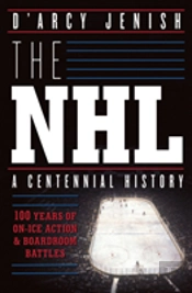The Nhl: 100 Years Of On-Ice Action And Boardroom Battles