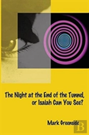 The Night At The End Of The Tunnel Or Isaiah Can You See?