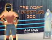The Night I Wrestled God