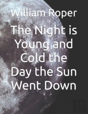 The Night Is Young And Cold The Day The Sun Went Down
