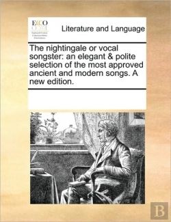 Bertrand.pt - The Nightingale Or Vocal Songster: An Elegant & Polite Selection Of The Most Approved Ancient And Modern Songs. A New Edition.