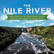 The Nile River | Major Rivers Of The World Series Grade 4 | Children'S Geography & Cultures Books