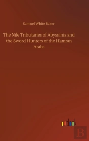 The Nile Tributaries Of Abyssinia And The Sword Hunters Of The Hamran Arabs