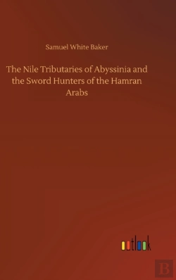 Bertrand.pt - The Nile Tributaries Of Abyssinia And The Sword Hunters Of The Hamran Arabs