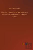 The Nile Tributaries Of Abyssinia And The Sword Hunters Of The Hamran Arabs
