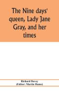 The Nine Days' Queen, Lady Jane Gray, And Her Times