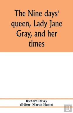 Bertrand.pt - The Nine Days' Queen, Lady Jane Gray, And Her Times