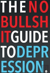 The No-Bullshit Guide To Depression