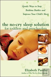 The No-Cry Sleep Solution For Toddlers And Preschoolers: Gentle Ways To Stop Bedtime Battles And Improve Your Childâ€™S Sleep