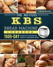 The No-Fuss Kbs Bread Machine Cookbook: