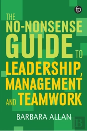 The No-Nonsense Guide To Leadership, Management And Teamwork