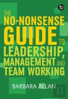 The No-Nonsense Guide To Leadership, Management And Teamwork