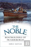 The Noble Boatbuilders Of Fraserburgh