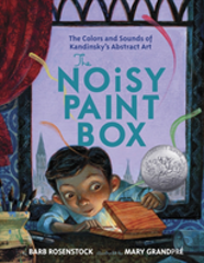 The Noisy Paint Box: The Colors And Sounds Of Kandinsky'S Abstract Art