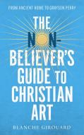 The Non-Believer'S Guide To Christian Art