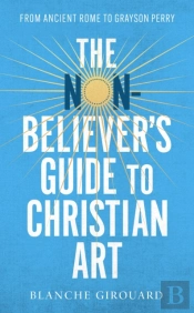 The Non-Believer'S Guide To Christian Art