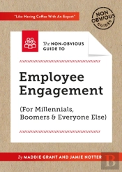 The Non-Obvious Guide To Employee Engagement (For Millennials, Boomers And Everyone Else)