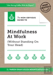 The Non-Obvious Guide To Mindfulness At Work (Without Standing On Your Head)