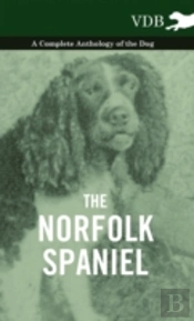 The Norfolk Spaniel - A Complete Anthology Of The Dog