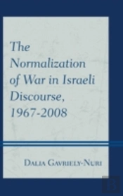 The Normalization Of War In Israeli Discourse, 1967â€“2008