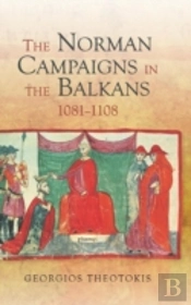 The Norman Campaigns In The Balkans, 1081-1108