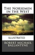 The Norsemen In The West Annotated