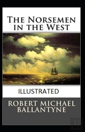 The Norsemen In The West Annotated