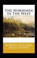 The Norsemen In The West Annotated