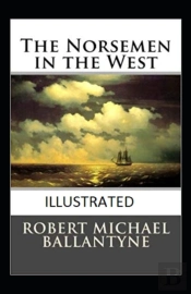 The Norsemen In The West Illustrated