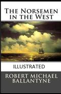 The Norsemen In The West Illustrated