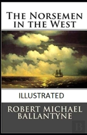 The Norsemen In The West Illustrated
