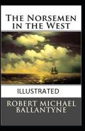 The Norsemen In The West Illustrated