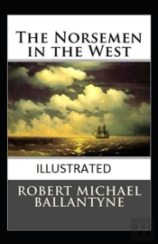 The Norsemen In The West Illustrated