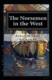 The Norsemen In The West Illustrated