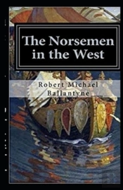 The Norsemen In The West Illustrated