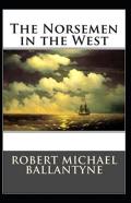 The Norsemen In The West (Illustrated Edition)