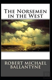 The Norsemen In The West (Illustrated Edition)