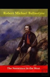 The Norsemen In The West (Illustrated Edition)