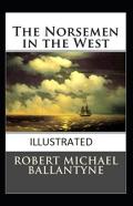 The Norsemen In The West Illustrated