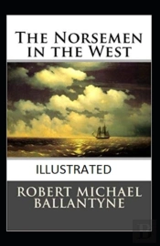 The Norsemen In The West Illustrated