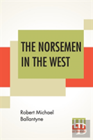 The Norsemen In The West; Or America Before Columbus.