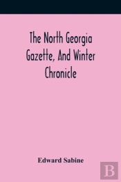 The North Georgia Gazette, And Winter Chronicle