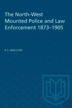 Bertrand.pt - The North-West Mounted Police And Law Enforcement, 1873-1905