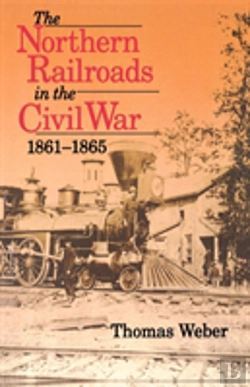 Bertrand.pt - The Northern Railroads In The Civil War, 1861-1865