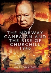 The Norway Campaign And The Rise Of Churchill 1940
