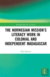The Norwegian Missionâ€™S Literacy Work In Colonial And Independent Madagascar