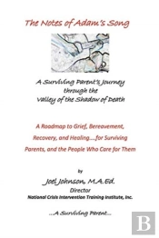 The Notes Of Adam'S Song: A Surviving Parent'S Journey Through The Valley