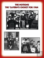 The 'Notions' The ''Cavern'S Choice'' For 1964 - Their Story As Documented By Their Manager Frank Delaney